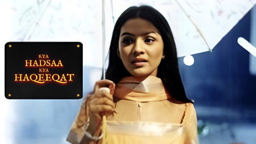 Kya Hadsaa Kya Haqeeqat